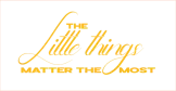 The Little Things – little things matter the most